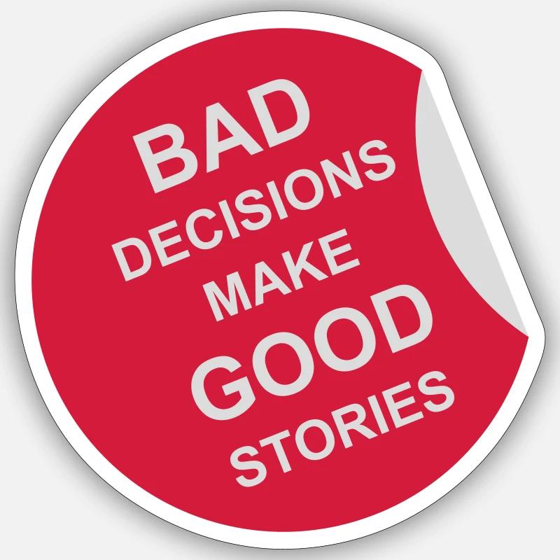bad decisions great stories - Sticker size S (10 x 10 cm) - white matte
