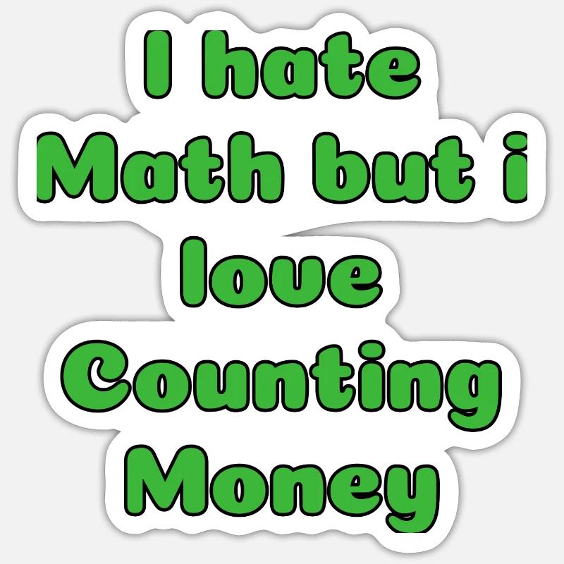 Je déteste les maths mais j’adore compter l’argent riche Sticker taille S (10 x 10 cm)