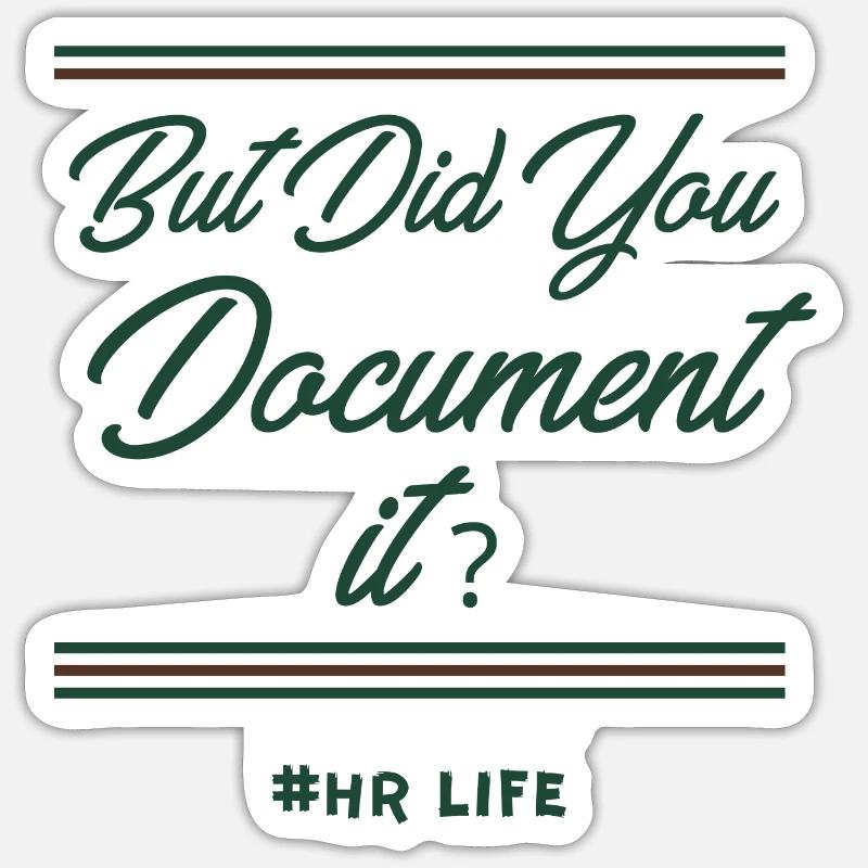 Did you document it? Funny Human Resources Saying Sticker size S (10 x 10 cm)