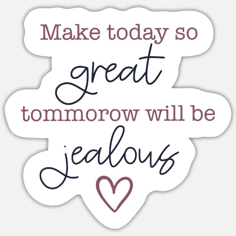 Make today so great - tomorrow will be jealous Sticker Größe S (10 x 10 cm)