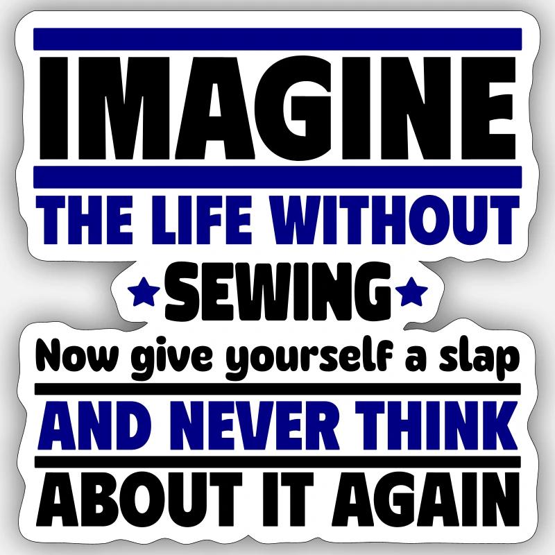 Stell dir ein Leben ohne Nähen vor Sticker Größe S (10 x 10 cm)
