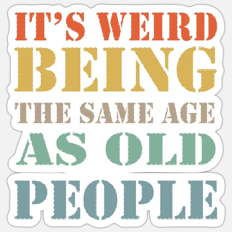It's Weird Being The Same Age As Old People Retro - Sticker Größe S (10 x 10 cm) - Mattweiß