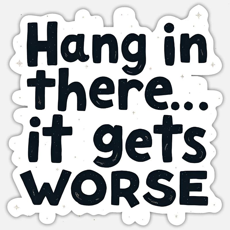Bleib dran, es wird schlimmer Sticker Größe S (10 x 10 cm)