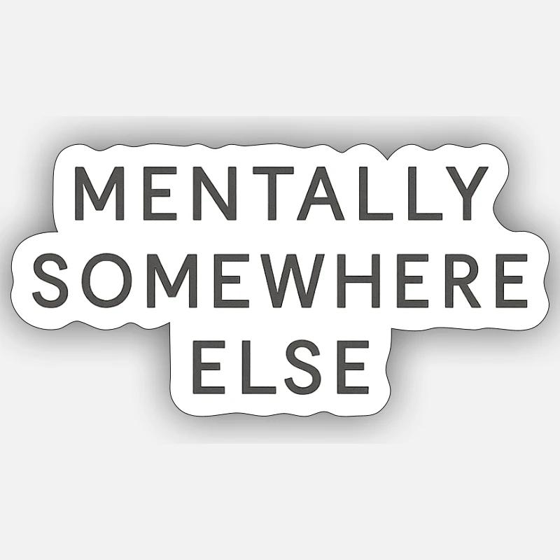 mentally somewhere else - Sticker size S (10 x 10 cm) - white matte