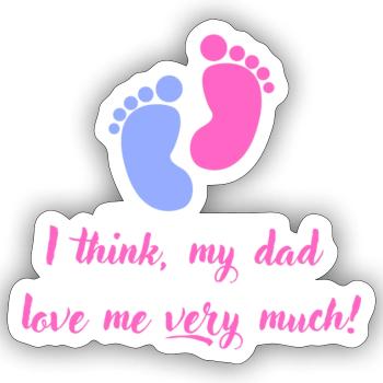 Stickers « I think, my dad love me very much !! » - Sticker size S (10 x 10 cm) - white matte - Front