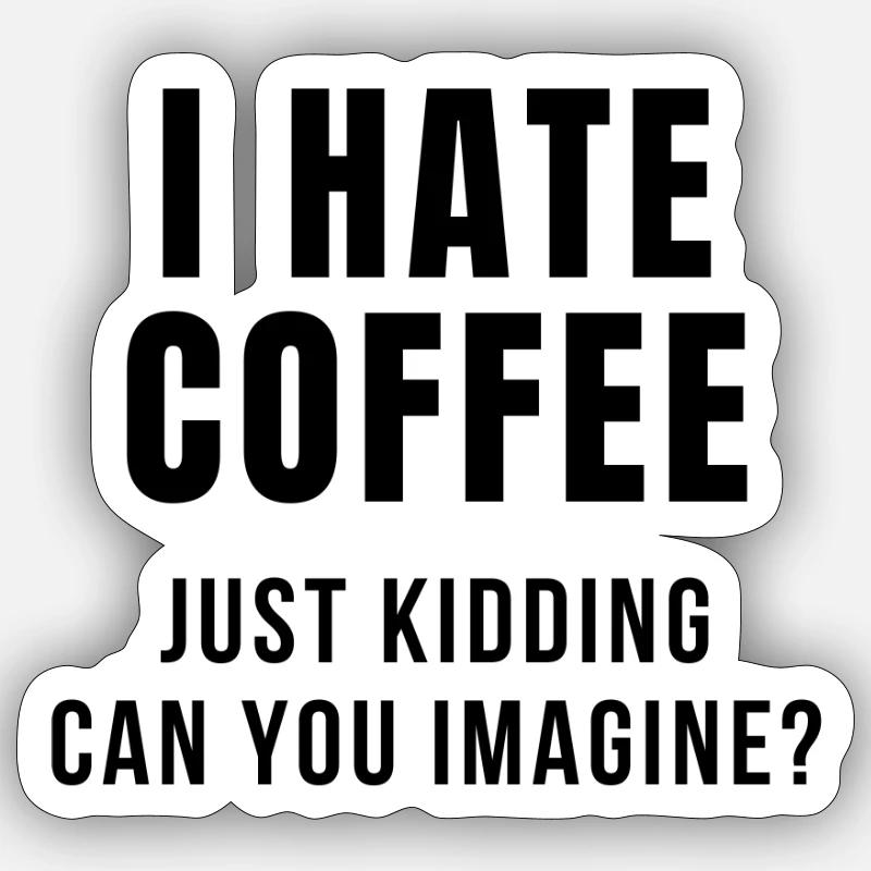 I HATE COFFEE JOKE - Sticker size S (10 x 10 cm) - white matte