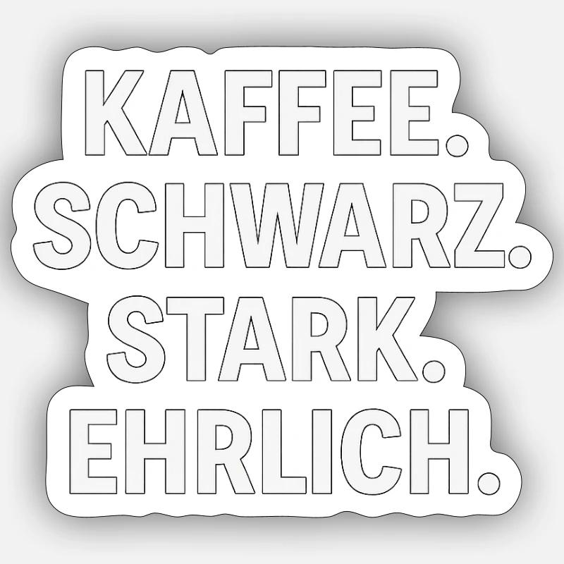 Kaffeespruch - Kaffe, schwarz, stark, ehrlich - Sticker Größe S (10 x 10 cm) - Mattweiß