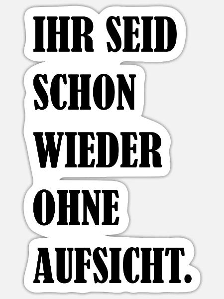 Ihr Seid Schon Wieder Ohne Aufsicht Fun Geschenk - Sticker Größe S (10 x 10 cm) - Mattweiß