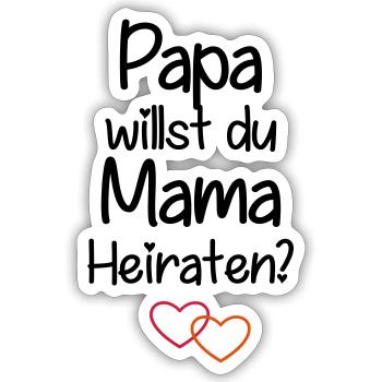 Papa willst du Mama Heiraten? - Sticker Größe S (10 x 10 cm) - Mattweiß - Vorne