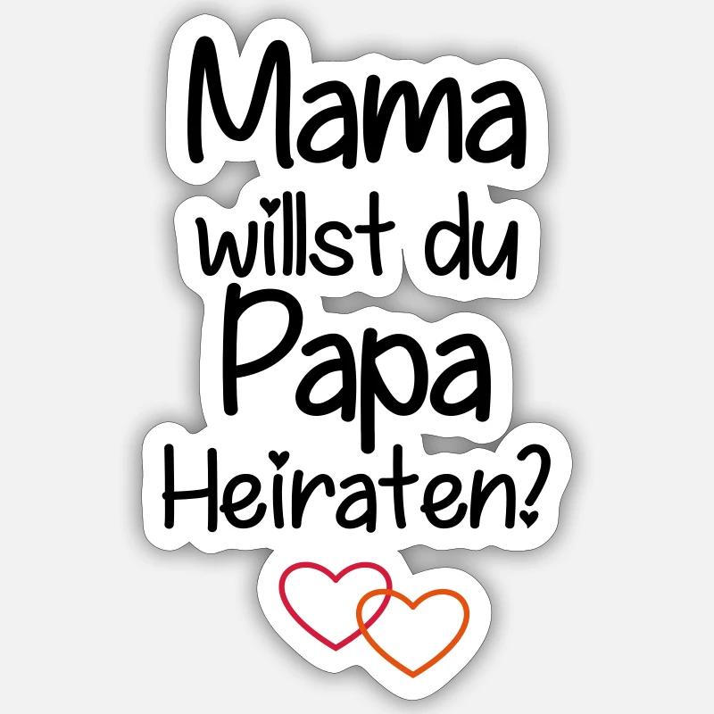 Mama willst du Papa Heiraten? - Sticker Größe S (10 x 10 cm) - Mattweiß