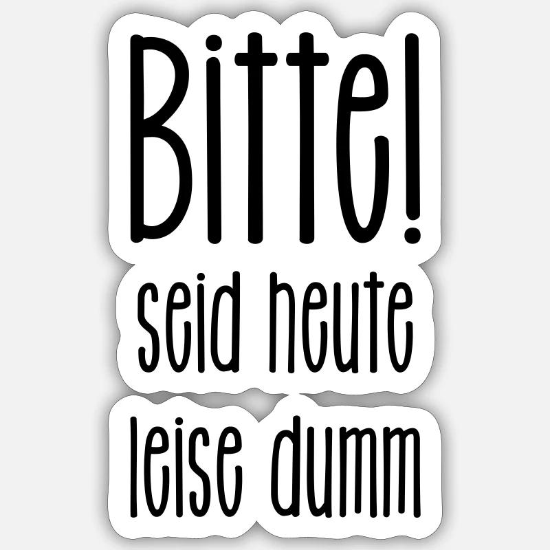 bitte seid heute leise dumm - gegen Populismus - Sticker Größe S (10 x 10 cm) - Mattweiß