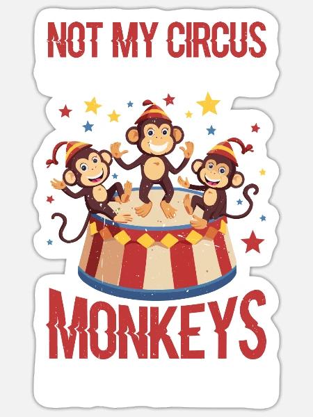 Not My Circus Not My Monkeys Not My Problem 11 - Sticker Größe S (10 x 10 cm) - Mattweiß