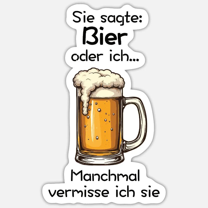 Bier oder ich? Manchmal vermisse ich sie Sticker Größe S (10 x 10 cm)