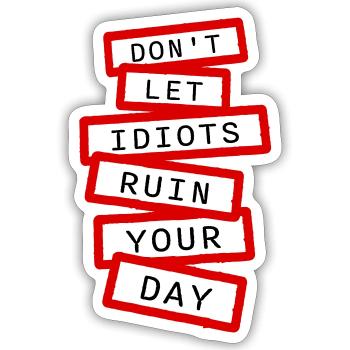 Don't Let Idiots Ruin Your Day Lustig Sarkastisch - Sticker Größe S (10 x 10 cm) - Mattweiß - Vorne