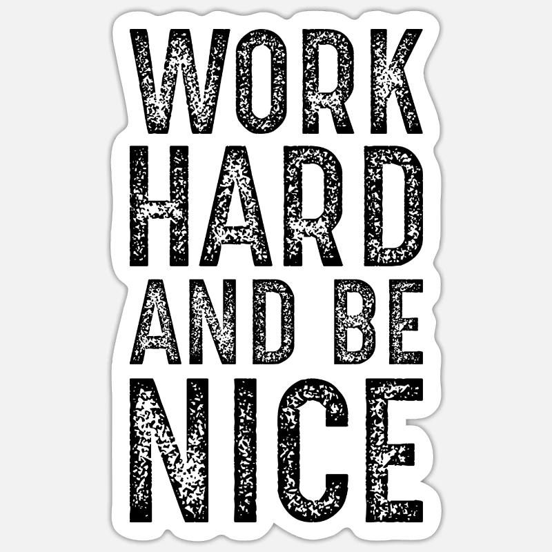 work hard and be nice Sticker size S (10 x 10 cm)