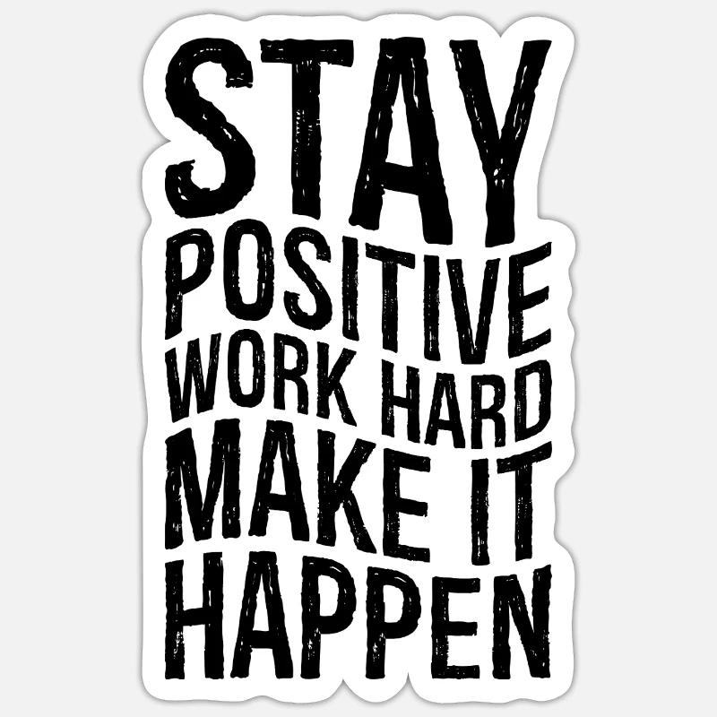 Reste positif, travaille dur, fais que ça arrive Sticker taille S (10 x 10 cm)
