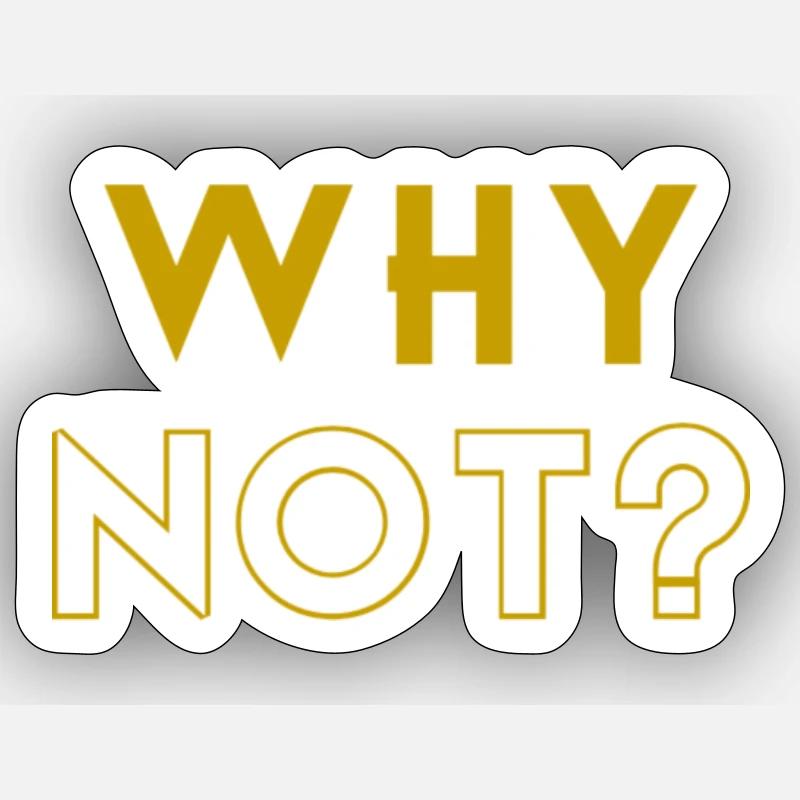WHY NOT? - Sticker Größe S (10 x 10 cm) - Mattweiß