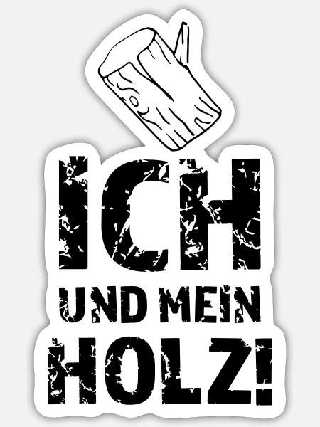 Ich und mein Holz! - Sticker Größe S (10 x 10 cm) - Mattweiß