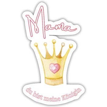 Mama - meine Königin. - Sticker Größe S (10 x 10 cm) - Mattweiß - Vorne