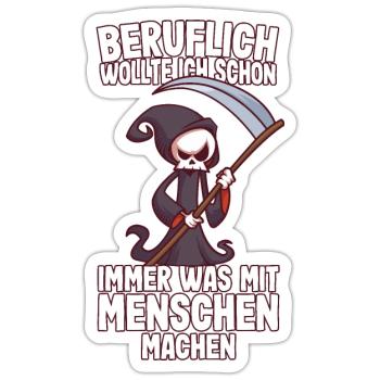 Beruflich wollte ich was mit Menschen Sensenmann - Sticker Größe S (10 x 10 cm) - Mattweiß - Vorne