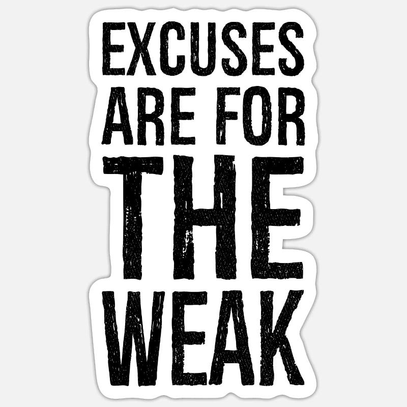 excuses are for the weak - Sticker Größe S (10 x 10 cm) - Mattweiß