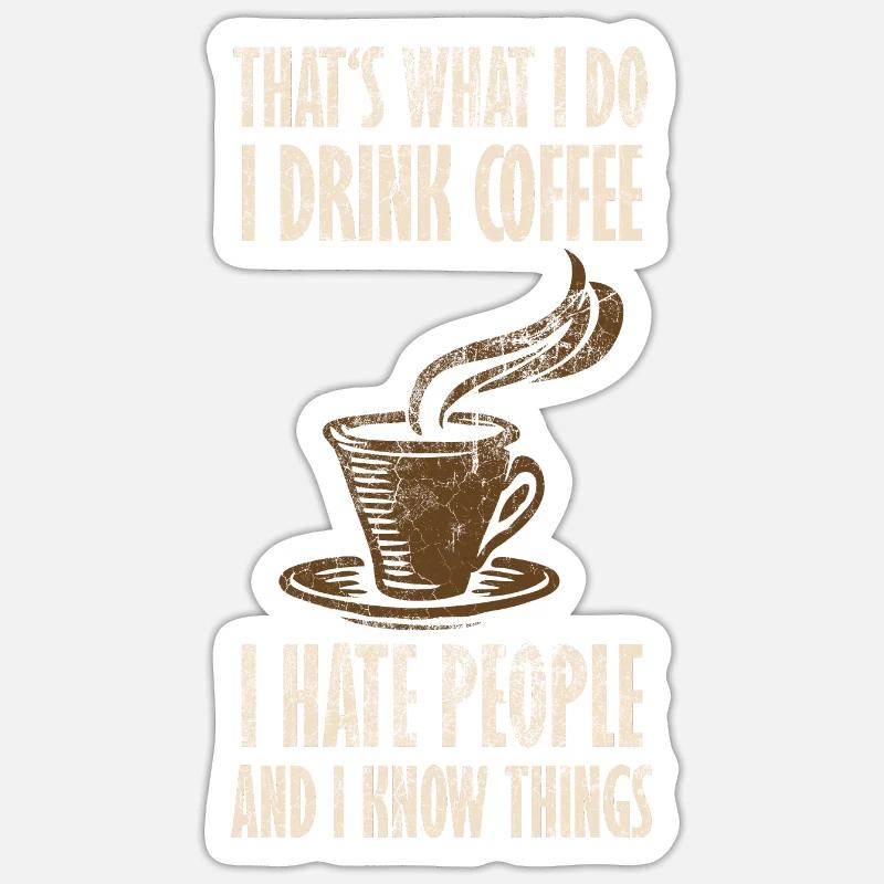 Drink Coffee I Hate People and i know things - Sticker Größe S (10 x 10 cm) - Mattweiß