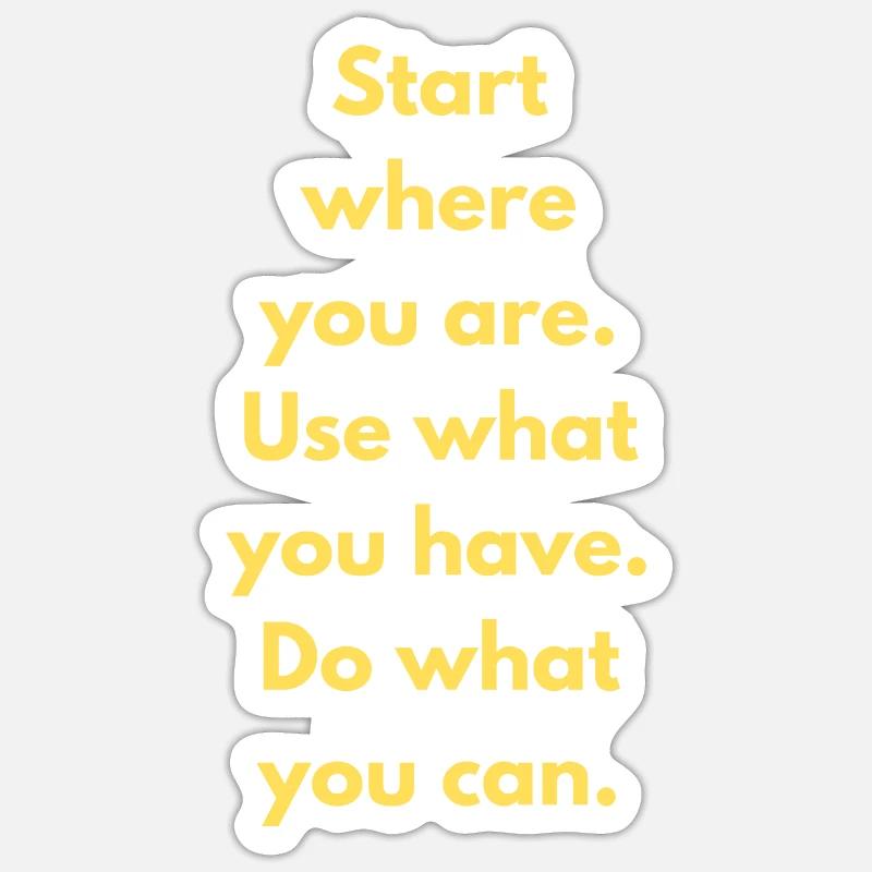 Commencez là où vous êtes Utilisez ce que vous avez Faites ce que vous Sticker taille S (10 x 10 cm)