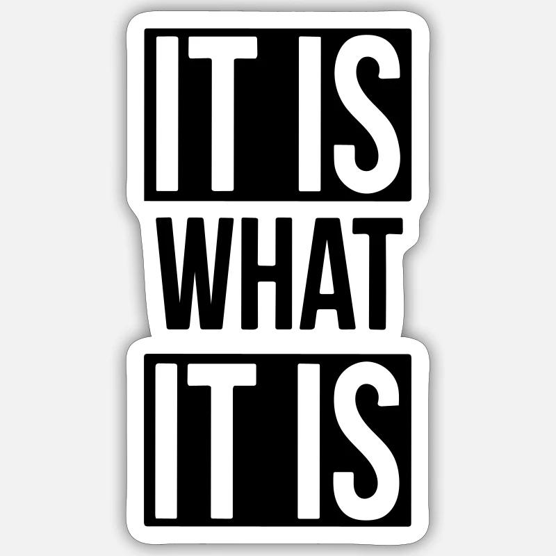 it is what it is Sticker size S (10 x 10 cm)