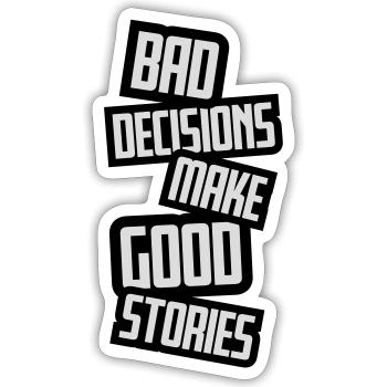 bad decisions great stories - Sticker size S (10 x 10 cm) - white matte - Front