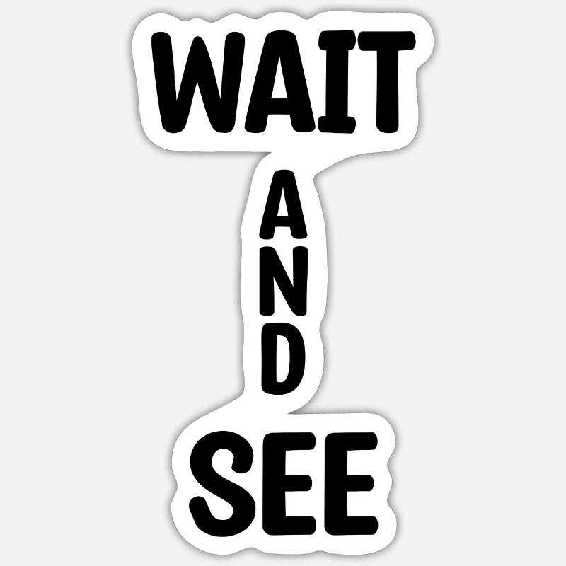 Wait And See - Sticker size S (10 x 10 cm) - white matte