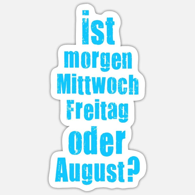 Ist morgen Mittwoch, Freitag oder August? verrückt - Sticker Größe S (10 x 10 cm) - Mattweiß