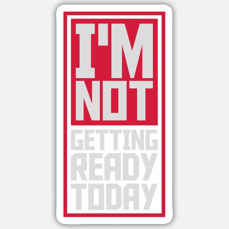 not getting ready today - Sticker size S (10 x 10 cm) - white matte