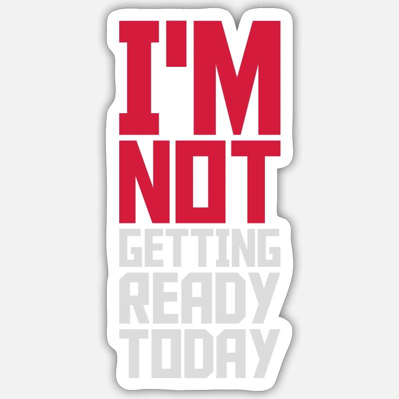 not getting ready today - Sticker size S (10 x 10 cm) - white matte