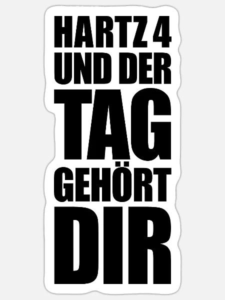 HARTZ 4 GESCHENK DER TAG GEHÖRT DIR SPRUCH ARBEIT - Sticker Größe S (10 x 10 cm) - Mattweiß
