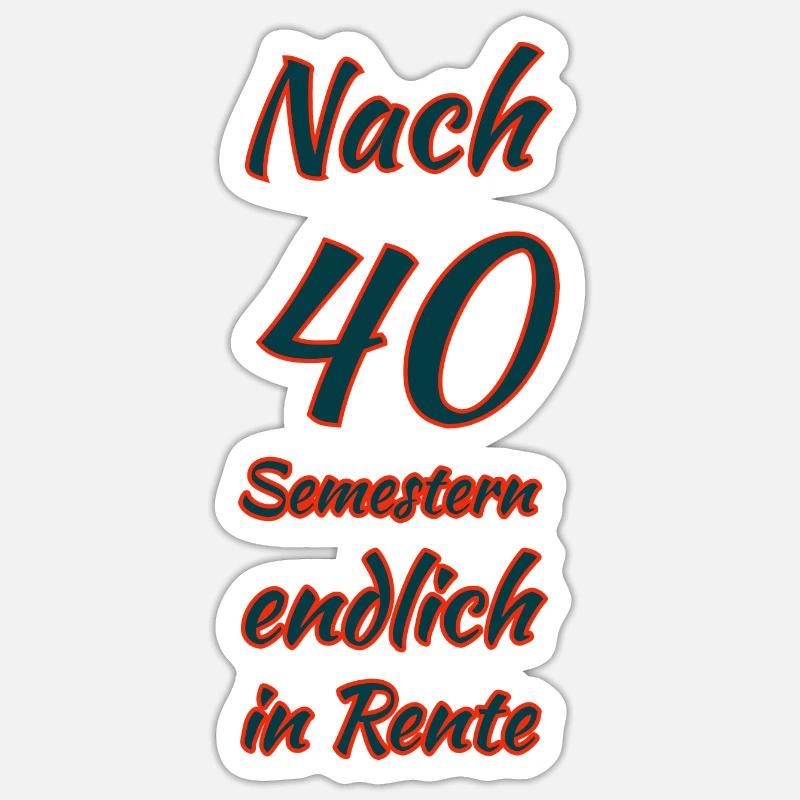 Nach 40 Semestern endlich in Rente Sticker Größe S (10 x 10 cm)