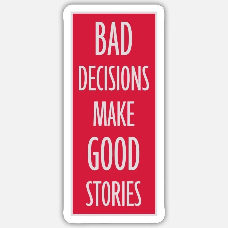 bad decisions great stories - Sticker size S (10 x 10 cm) - white matte
