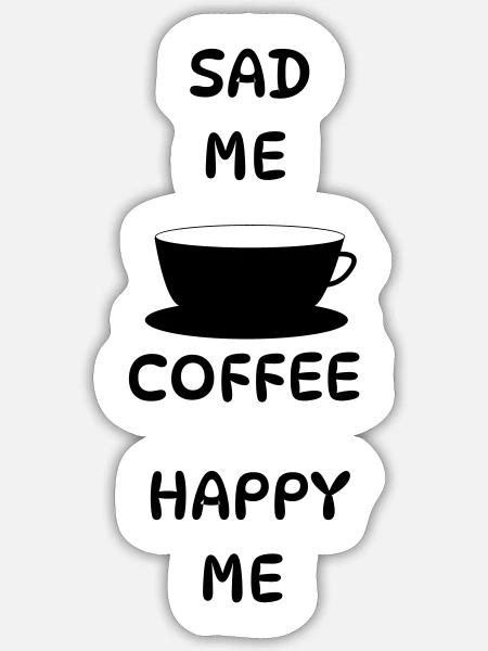Sad Me + Coffee = Happy Me - Sticker size S (10 x 10 cm) - white matte