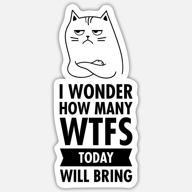 I Wonder How Many WTFS Today Will Bring - Cat - Sticker size S (10 x 10 cm) - white matte