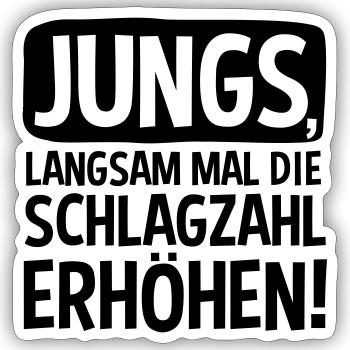 JUNGS, LANGSAM MAL DIE SCHLAGZAHL ERHÖHEN! - Sticker Größe S (10 x 10 cm) - Mattweiß - Vorne