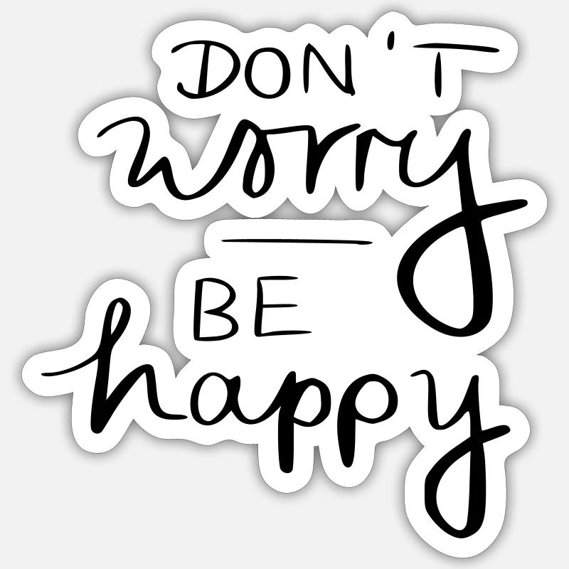 don't worry be happy Sticker Größe S (10 x 10 cm)