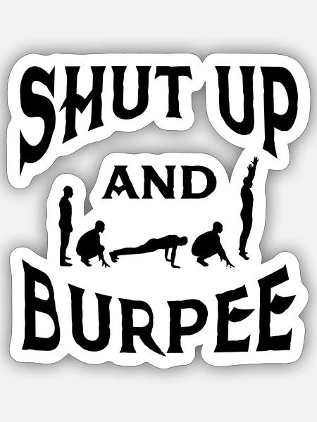 Shut Up And Burpee - Sticker Größe S (10 x 10 cm) - Mattweiß