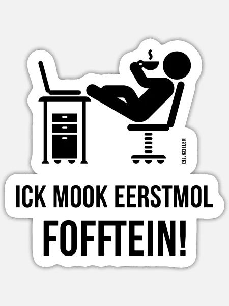 Ick Mook Eerstmol Fofftein! (Plattdeutsch / Platt) - Sticker Größe S (10 x 10 cm) - Mattweiß