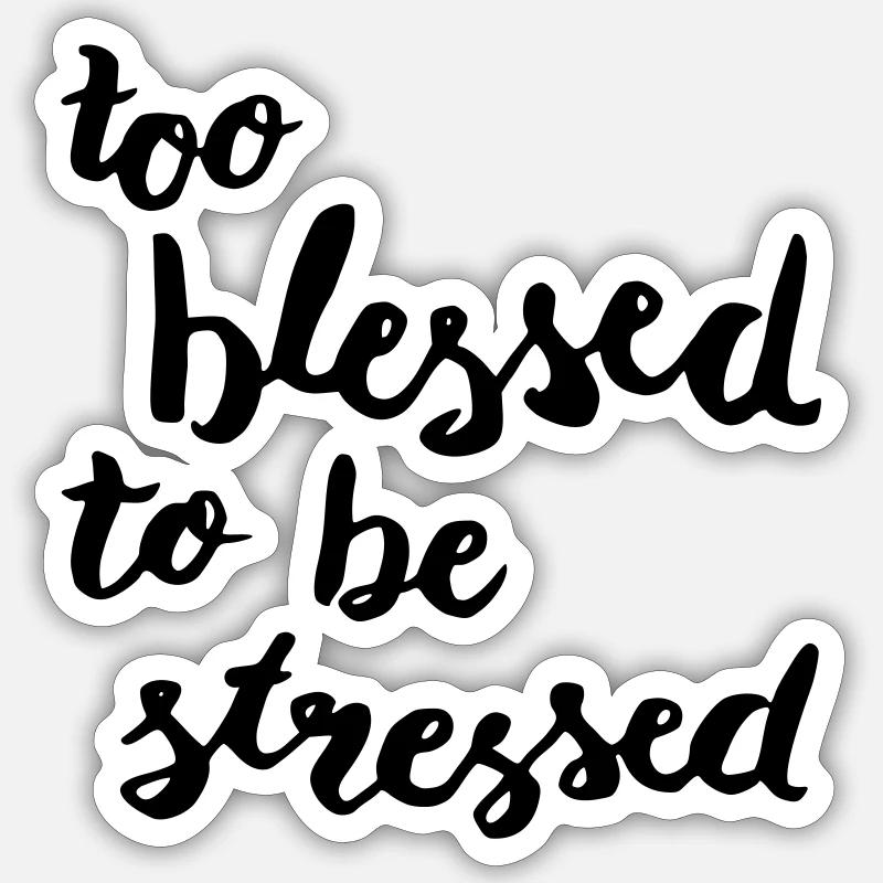 too blessed to be stressed - Sticker Größe S (10 x 10 cm) - Mattweiß