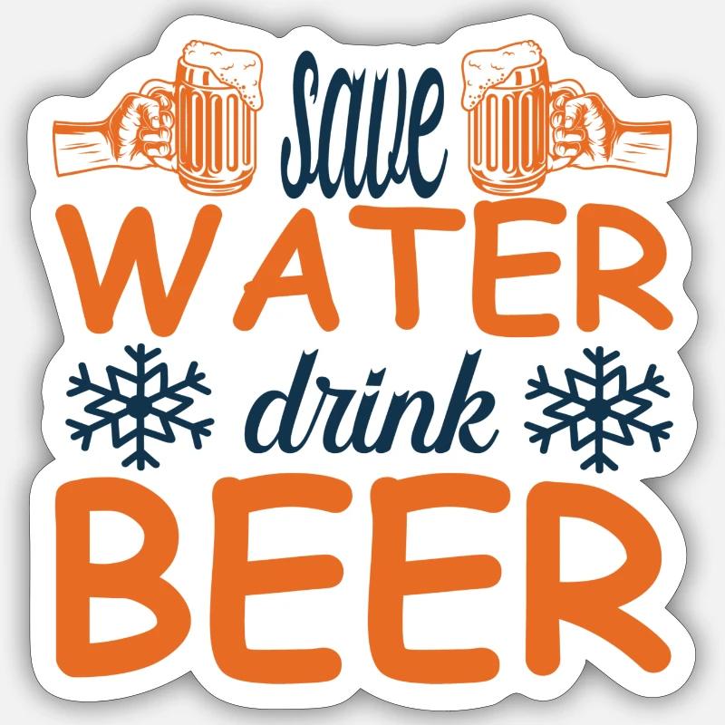 Save water drink beer Sticker size S (10 x 10 cm)