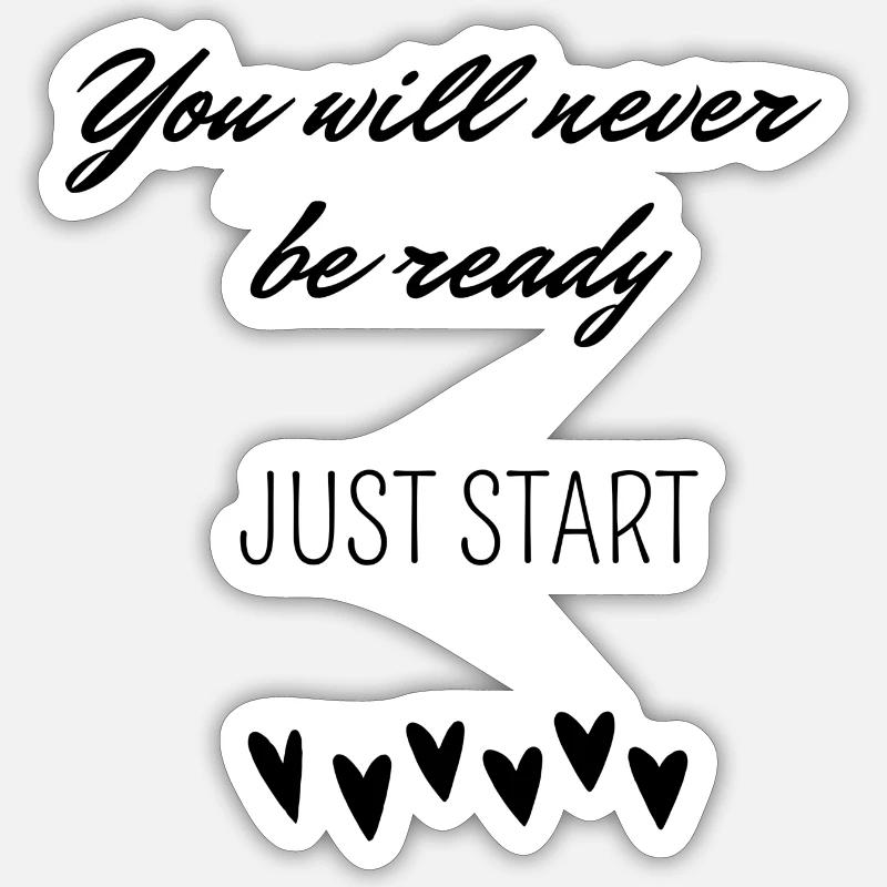 You will never be ready - Just start Sticker size S (10 x 10 cm)