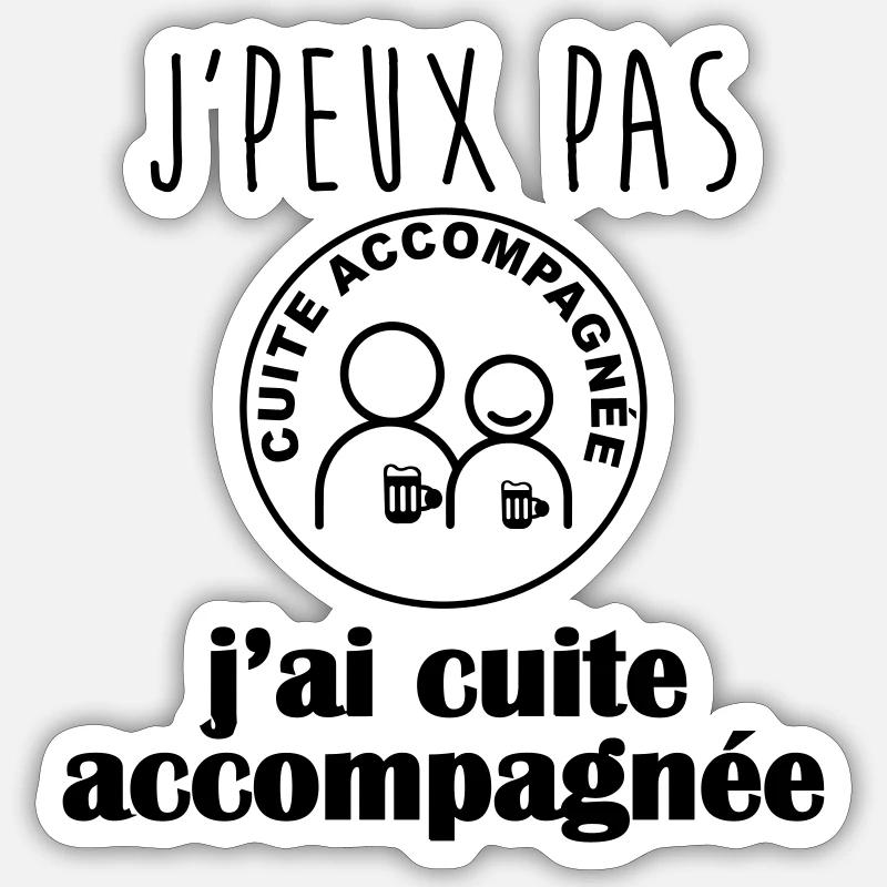 j peux pas j ai cuite accompagnée Sticker taille S (10 x 10 cm)