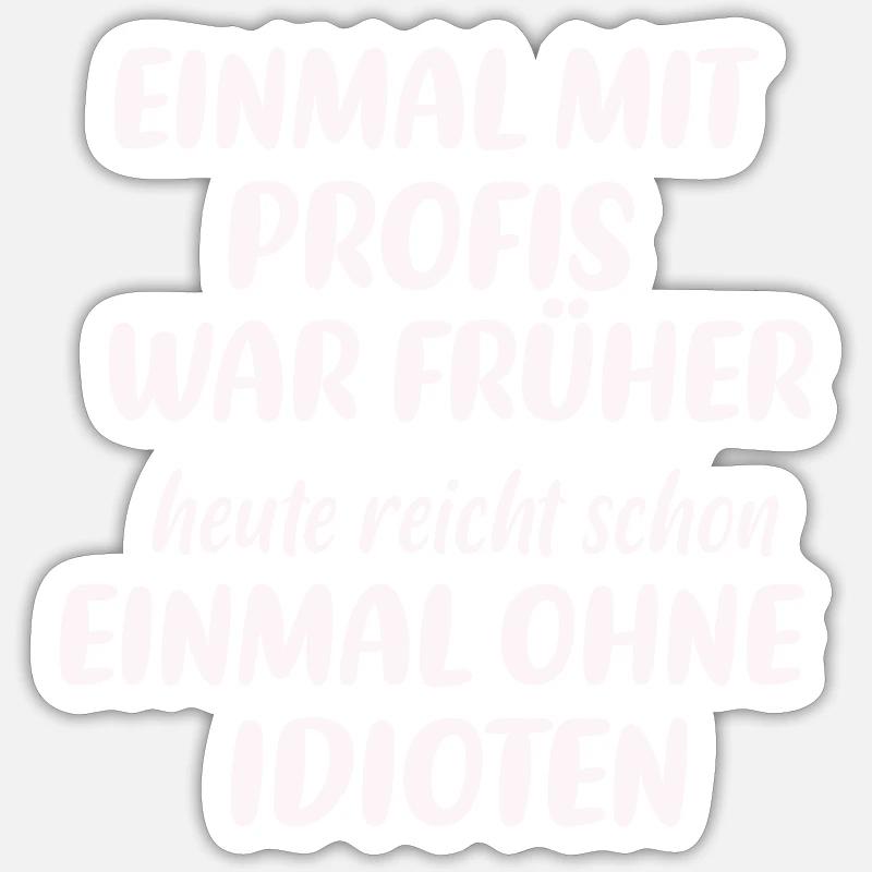 Einmal mit Profis Arbeiten war Früher Sticker Größe S (10 x 10 cm)