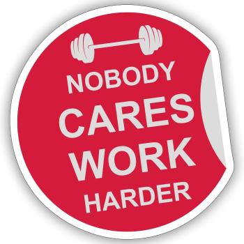 nobody cares work harder - Sticker size S (10 x 10 cm) - white matte - Front