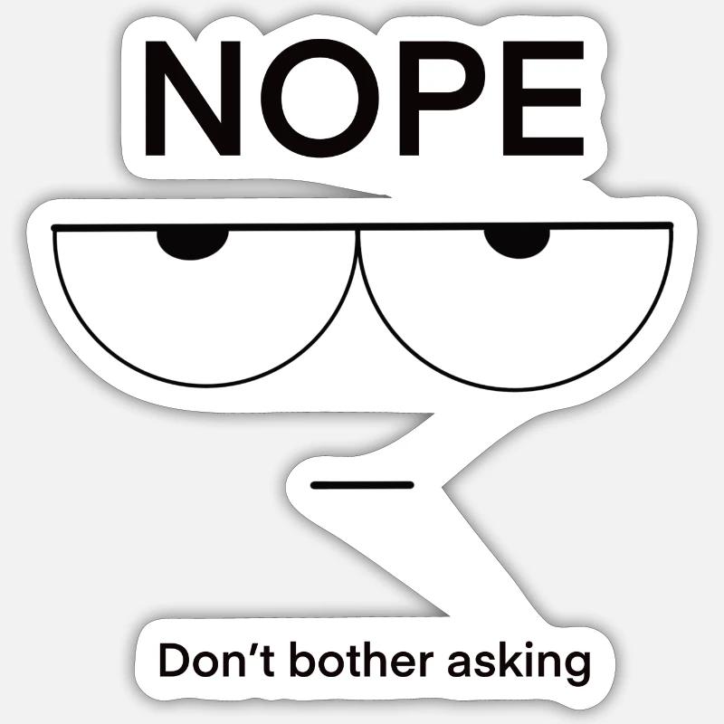 Nope Don't Bother Asking Sticker size S (10 x 10 cm)