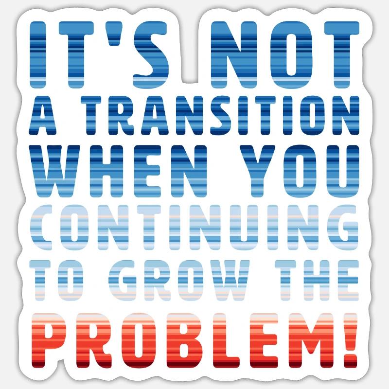 it s not a transition when you grow the problem Sticker Größe S (10 x 10 cm)